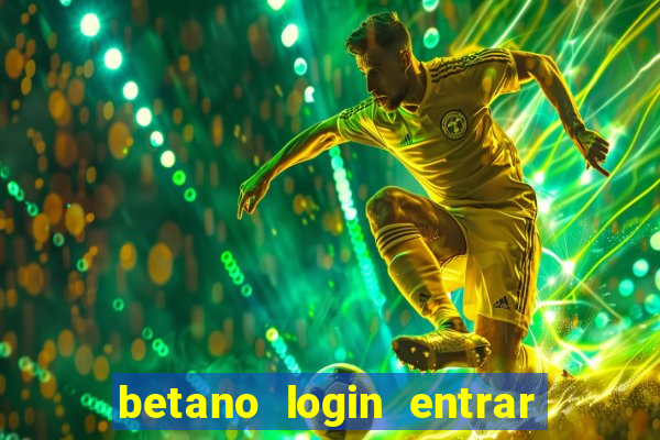 betano login entrar na minha conta